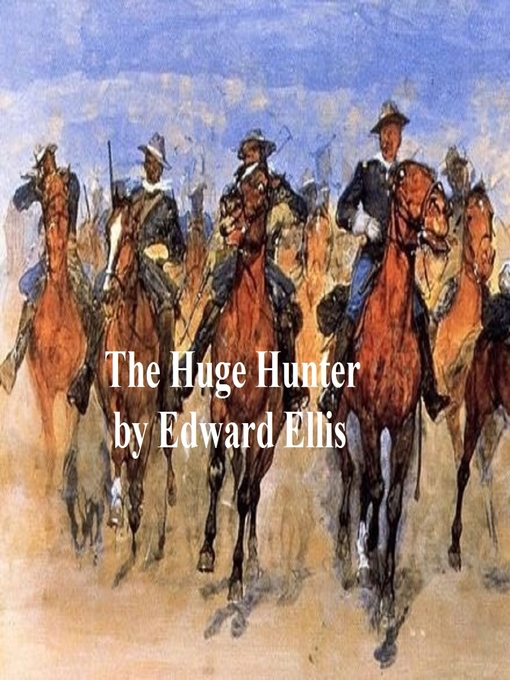 Title details for The Huge Hunter by Edward Ellis - Available
